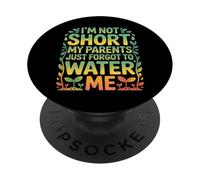 I'm Not Short My Parents Just Forgot To Water Me - PopSockets PopGrip Adhesivo