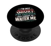 I'm Not Short My Parents Just Forgot To Water Me - PopSockets PopGrip Adhesivo
