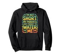I'm Not Short My Parents Just Forgot To Water Me - Sudadera con Capucha