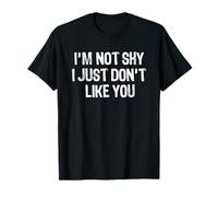 I'm Not Shy I Just Don't Like You Camiseta