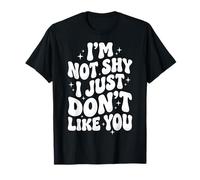 I'm Not Shy I Just Don't Like You Introvertido Camiseta