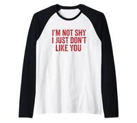 Im Not Shy, Just Don't Like You Gráfico Divertido y sarcástico Camiseta Manga Raglan