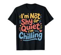 I'm Not Shy Or Quiet I'm Chilling - Camiseta