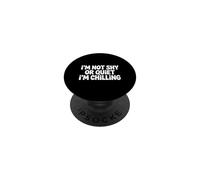 I'm Not Shy Or Quiet I'm Chilling - PopSockets PopGrip Adhesivo