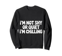 I'm Not Shy Or Quiet I'm Chilling - Sudadera