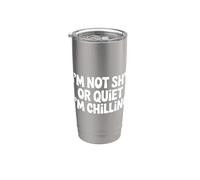 I'm Not Shy Or Quiet I'm Chilling - Vaso térmico de acero inoxidable de doble pared