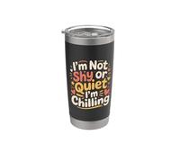 I'm Not Shy Or Quiet I'm Chilling - Vaso térmico de acero inoxidable de doble pared