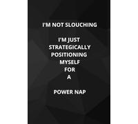 I'm Not Slouching I'm Just Strategically Positioning Myself For A Power Nap: Office Notebook White Elephant Secret Santa Funny Gift | Size 6x9”