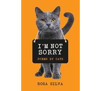 I'm Not Sorry: Poems by Cats