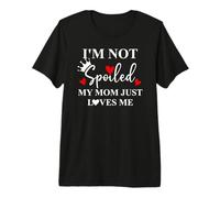 Im Not Spoiled Mom Just Loves Me Mommy Girl Spoiled Daughter Camiseta Premium