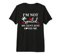 Im Not Spoiled My Aunt Just Loves Me Auntie Spoiled Niece Camiseta Premium