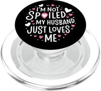 I'm Not Spoiled My Husband Just Loves Me PopSockets PopGrip para MagSafe