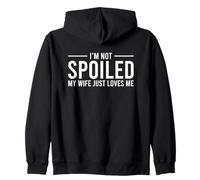 I'm Not Spoiled My Wife Just Loves Me Sudadera con Capucha