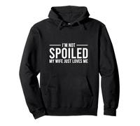 I'm Not Spoiled My Wife Just Loves Me Sudadera con Capucha