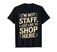 I'm Not Staff, I Just Like To Shop Here Retail Jokes - Camiseta