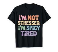 I'm Not Stressed, I'm Spicy Tired Burnout Mood - Camiseta