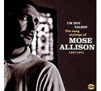 I'M Not Talkin'-the Songs Stylings of Mose Allison 1957/1972