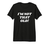 I'm Not That Old! Funny Grandma or Grandpa Old Lady Costume Camiseta Premium