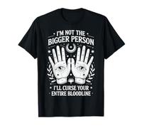I'm Not The Bigger Person I'll Curse Your Entire Bloodline Camiseta