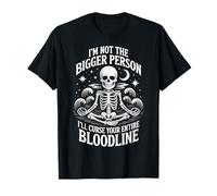 I'm Not The Bigger Person I'll Curse Your Entire Bloodline Camiseta