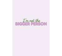 I'm Not The Bigger Person: Notebook / Journal: 6x9", Lined, 100 Pages