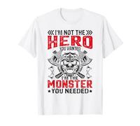 Im Not The Hero You Wanted I'm The Monster You Needed Camiseta