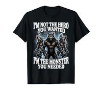 I'm Not The Hero You Wanted I'm The Monster You Needed Camiseta