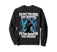 I'm Not The Hero You Wanted I'm The Monster You Needed Sudadera