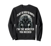 I'm Not The Hero You Wanted I'm The Monster You Needed Sudadera