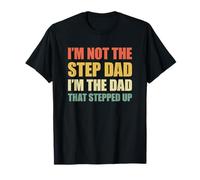I'm Not The Step Dad I'm The Dad That Stepped Up Camiseta