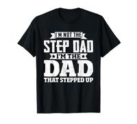 I'm Not The Step Dad I'm The Dad That Stepped Up Camiseta