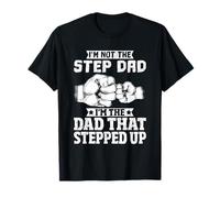 I'm Not The Step Dad I'm The Dad That Stepped Up Camiseta
