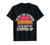 I'm Not The Stepmom I'm The Mom That Stepped Up - Camiseta