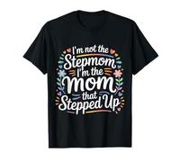 I'm Not The Stepmom I'm The Mom That Stepped Up |- Camiseta