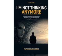 I'M NOT THINKING ANYMORE: Anxiety, obsession, and depression: the story of a man who stopped trusting his own mind