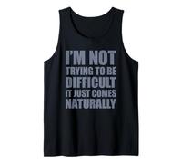 I'm Not Trying To Be Difficult It Just Comes Naturally Camiseta sin Mangas