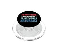 I'm Not Trying To Be Difficult It Just Comes Naturally PopSockets PopGrip para MagSafe