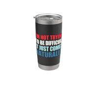 I'm Not Trying To Be Difficult It Just Comes Naturally Vaso térmico de acero inoxidable de doble pared