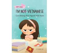 I'm Not Vietnamese (Con Không Phải Người Việt Nam): A Story About Identity, Language Learning, and Building Confidence Through Small Wins Bilingual ... 2 (Vietnamese-English Kids' Collection)