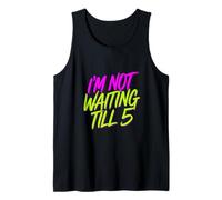 I'm Not Waiting Till 5 Fiesta de celebración con Bebidas |- Camiseta sin Mangas