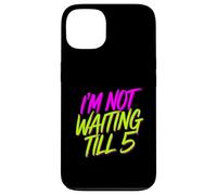 I'm Not Waiting Till 5 Fiesta de celebración con Bebidas |- Carcasa para iPhone 13