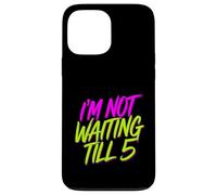 I'm Not Waiting Till 5 Fiesta de celebración con Bebidas |- Carcasa para iPhone 13 Pro MAX