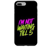 I'm Not Waiting Till 5 Fiesta de celebración con Bebidas |- Carcasa para iPhone 7 Plus/8 Plus
