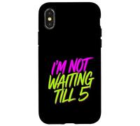 I'm Not Waiting Till 5 Fiesta de celebración con Bebidas |- Carcasa para iPhone X/XS