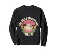 I'm Not Waiting Till 5 Party Drinking Celebration |----- Sudadera