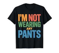 I'm Not Wearing Any Pants Vibraciones de Confort - Camiseta gráfica económica, Hombre, Negro, XL