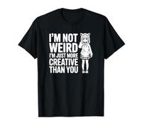 I'm Not Weird I'm Just More Creative Than You - Anime Divertido Camiseta