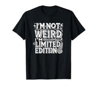 I'm Not Weird I'm Limited Edition - Divertido socialmente incómodo Camiseta