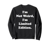 I'm Not Weird I'm Limited Edition Statement Funny Saying Sudadera