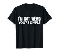 I'm Not Weird You'Re Simple - Divertido Camiseta